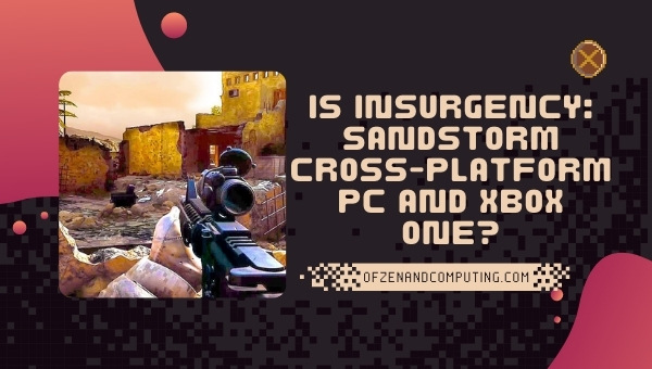 Is Insurgency: Sandstorm Cross-Platform PC And Xbox One?