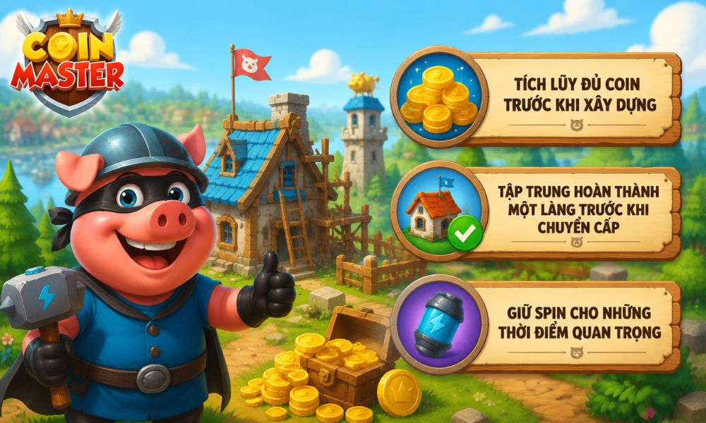 Mẹo xây làng Coin Master nhanh và tiết kiệm Coin hiệu quả