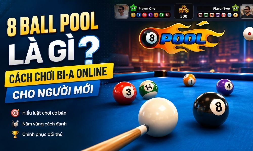 8 Ball Pool là gì? Cách chơi bi-a online cho người mới