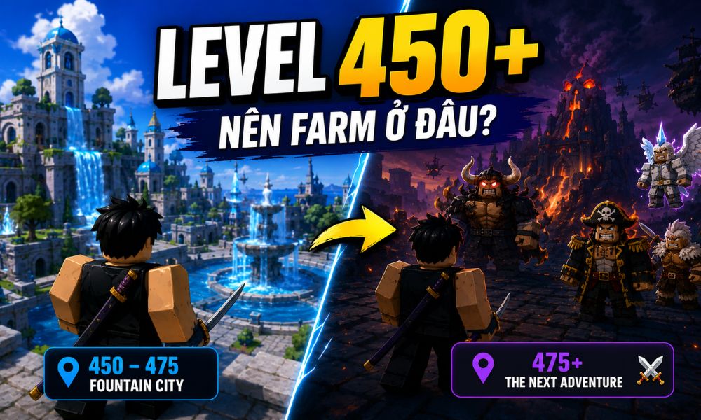 Level 450 trở lên nên farm ở đâu?