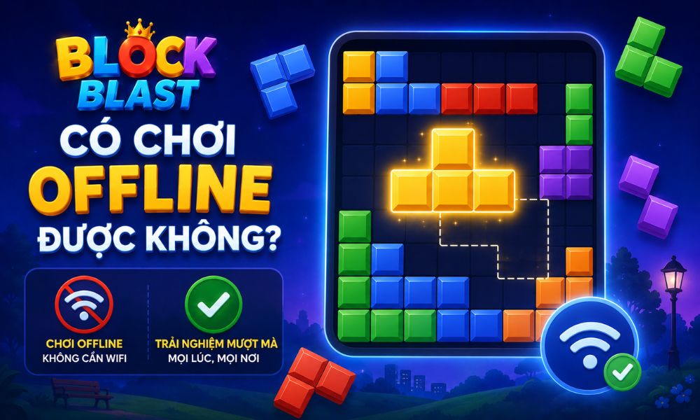 Block Blast có chơi offline được không?