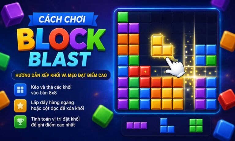 Cách chơi Block Blast - Hướng dẫn xếp khối và mẹo đạt điểm cao