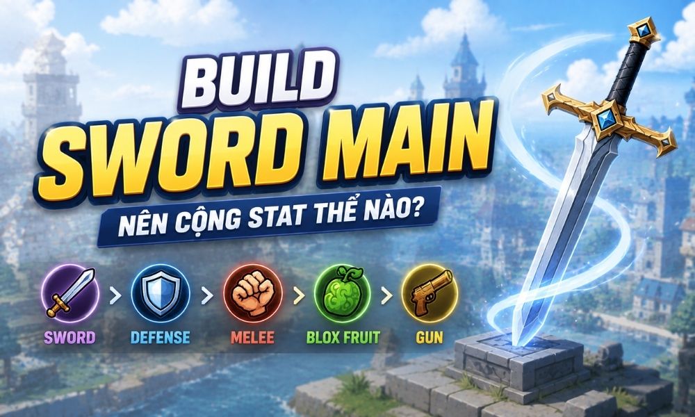 Build Sword Main nên cộng Stat thế nào?
