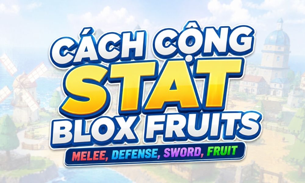 Cách cộng Stat Blox Fruits: Melee, Defense, Sword, Fruit