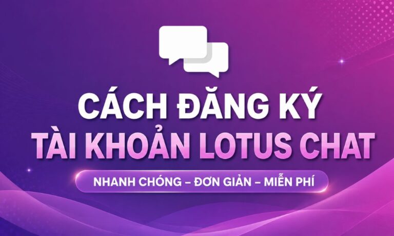Cách đăng ký tài khoản Lotus Chat nhanh chóng