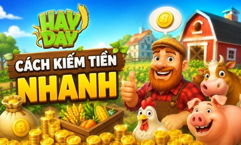 Cách kiếm tiền trong Hay Day nhanh