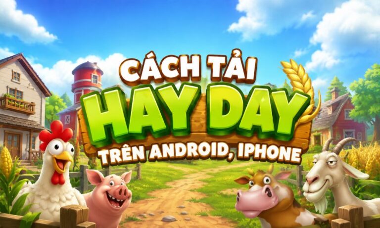 Cách tải Hay Day trên Android, iPhone