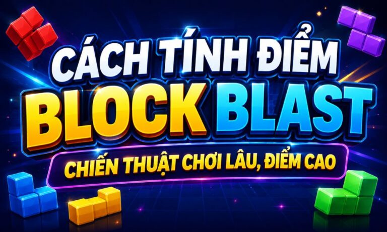 Cách tính điểm Block Blast - Chiến thuật chơi lâu, điểm cao