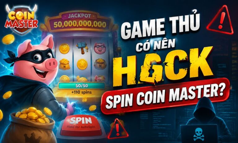 Game thủ có nên hack Spin Coin Master?