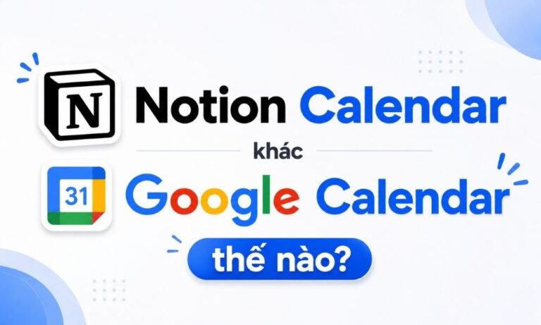 Notion Calendar khác Google Calendar thế nào?